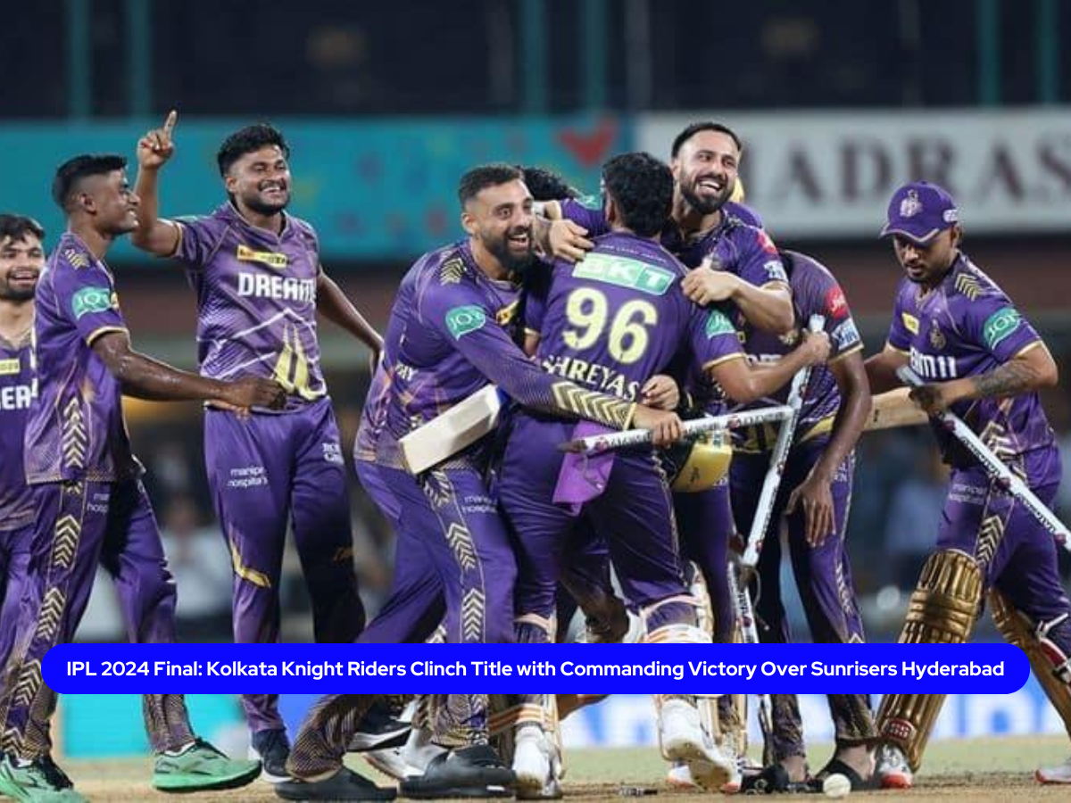 IPL 2024 Final: Kolkata Knight Riders Clinch Title with Commanding Victory Over Sunrisers Hyderabad